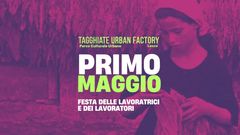 Primo Maggio 2025 a Lecce al Parco Culturale Urbano al Tagghiate Urban Factory